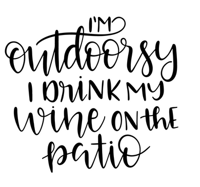 Wine08 - Im Outdoorsy I drink My Wine on The Patio